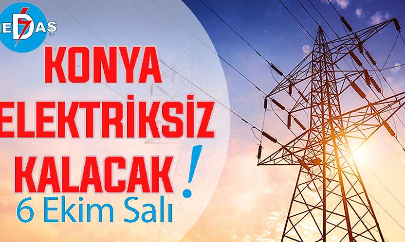 Konya'nın bu mahallelerinde elektrik olmayacak! 6 Ekim Salı