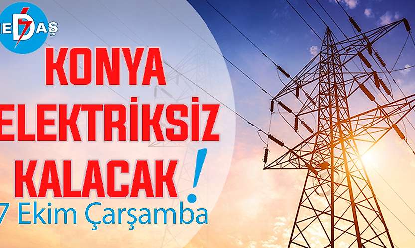 Konya'nın bu mahallelerinde elektrik olmayacak! 7 Ekim Çarşamba