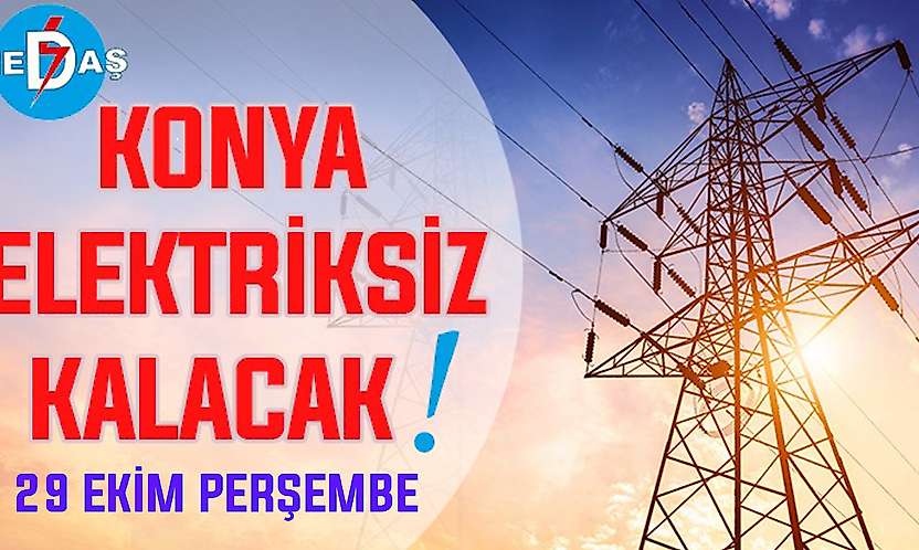 Konya'nın bu mahallelerinde elektrik olmayacak! 29 Ekim Perşembe
