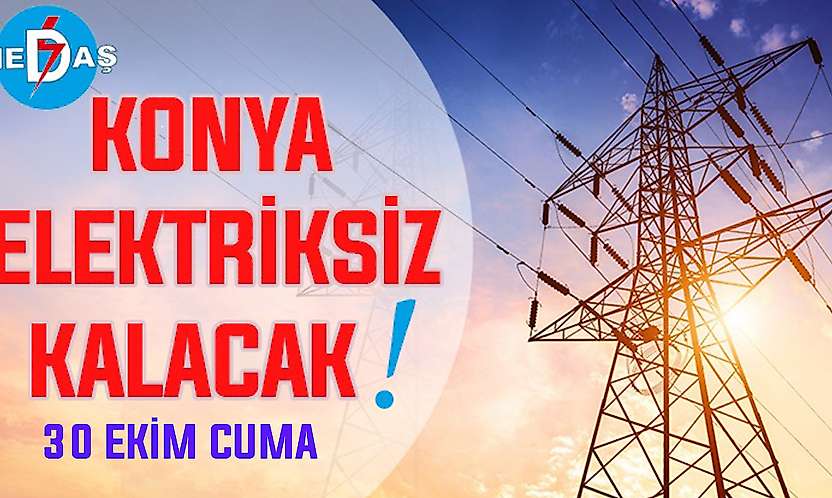 Konya'nın bu mahallelerinde elektrik olmayacak! 30 Ekim Cuma