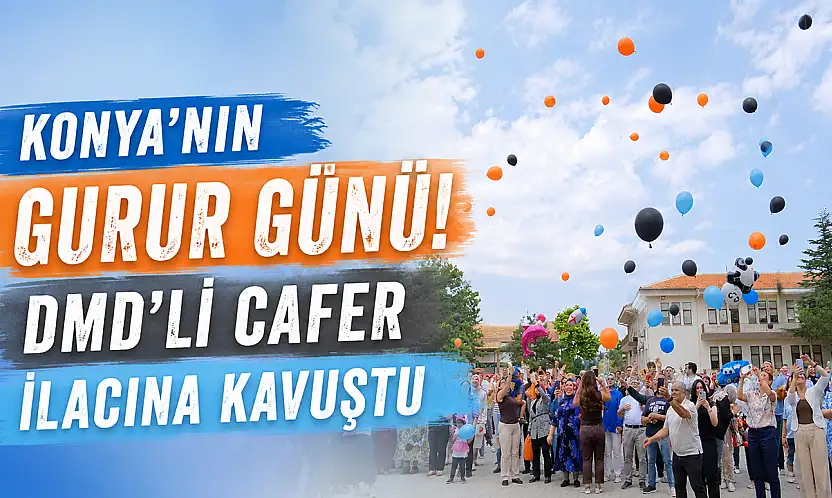Konya'nın gurur günü! DMD'li Cafer ilacına kavuştu