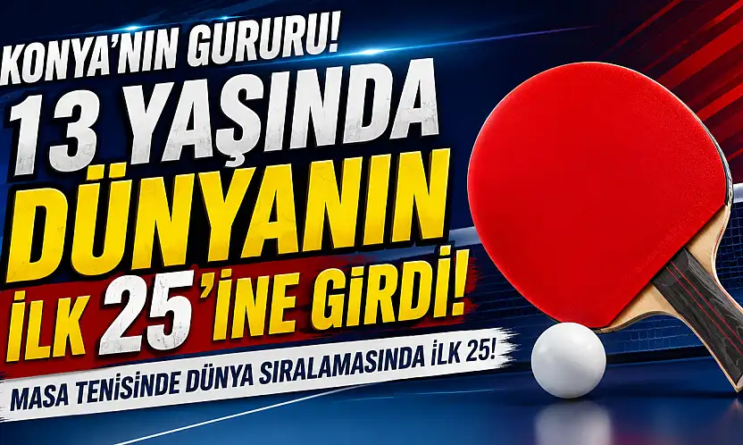 Konya'nın gururu! 13 yaşında dünyanın ilk 25'ine girdi