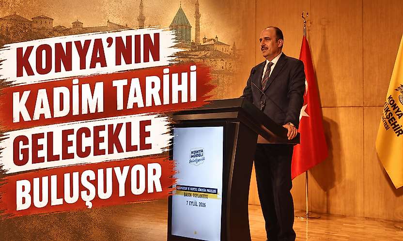 Konya'nın kadim tarihi gelecekle buluşuyor