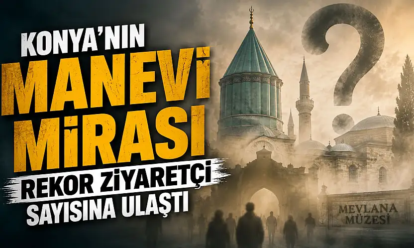 Konya'nın manevi mirası rekor ziyaretçi sayısına ulaştı