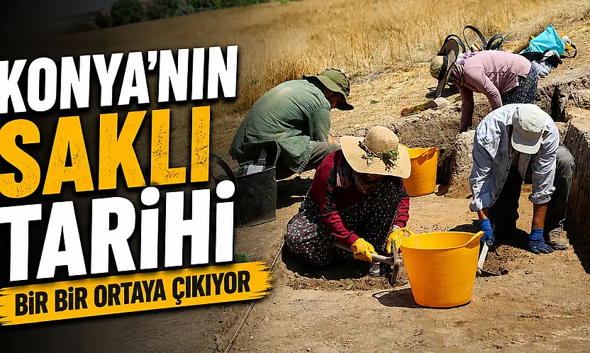 Konya'nın saklı tarihi bir bir ortaya çıkıyor