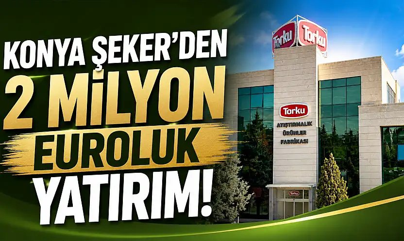 Konya Şeker'den dev yatırım!
