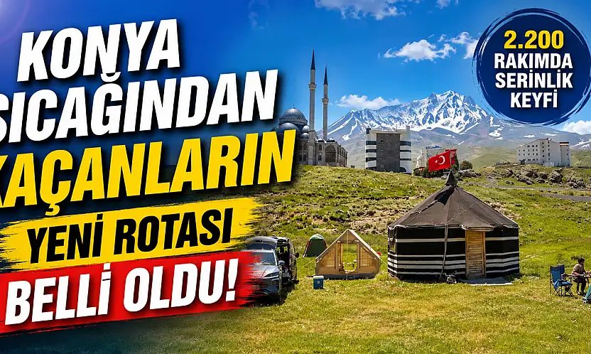 Konya sıcağından kaçanların yeni rotası belli oldu!