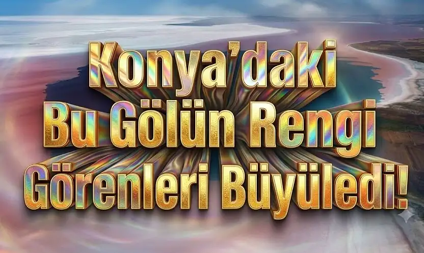 Konya sınırlarındaki bu gölün rengi değişti
