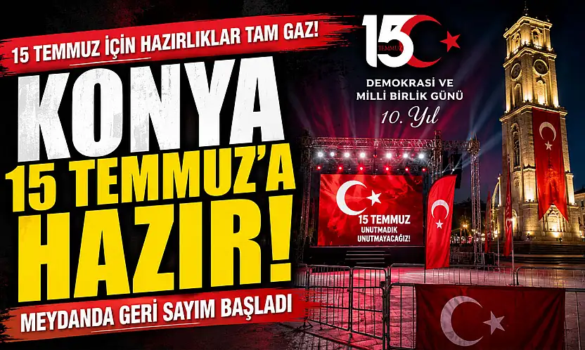 Konya tek yürek oluyor! 15 Temmuz için geri sayım