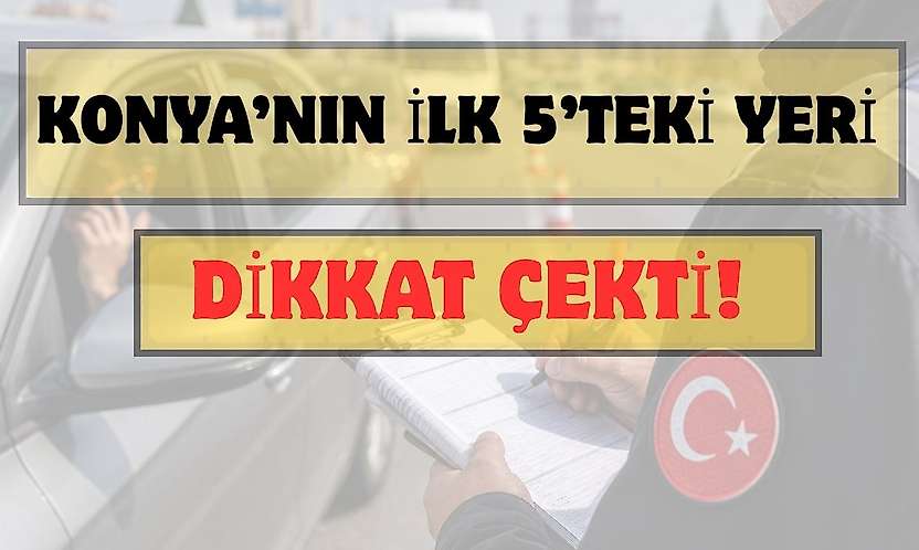 Konya trafiğinde dikkat çeken tablo: Türkiye'de ilk 5'te!