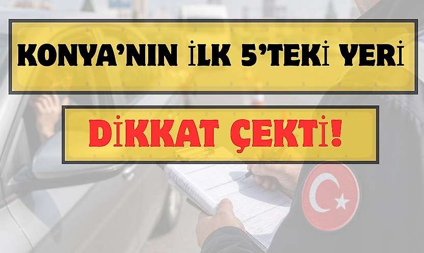 Konya trafiğinde dikkat çeken tablo: Türkiye'de ilk 5'te!
