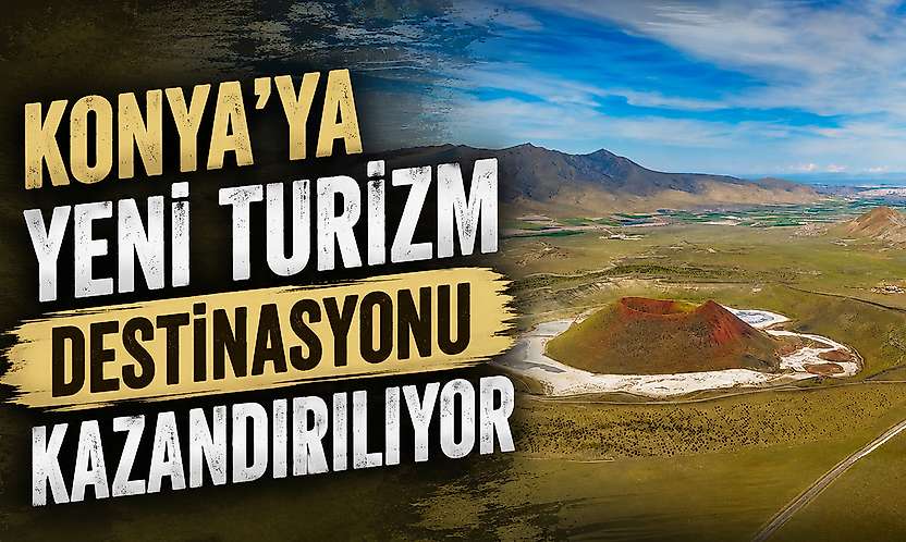Konya'ya yeni turizm destinasyonu kazandırılıyor
