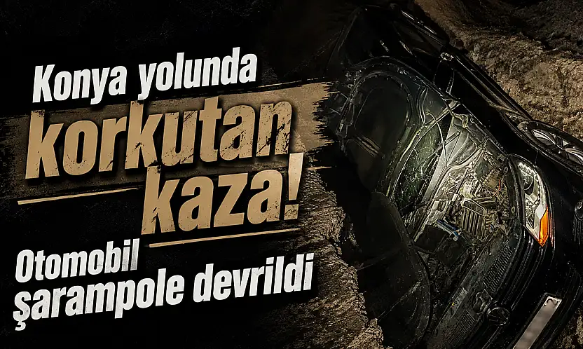 Konya yolunda korkutan kaza! Otomobil şarampole devrildi