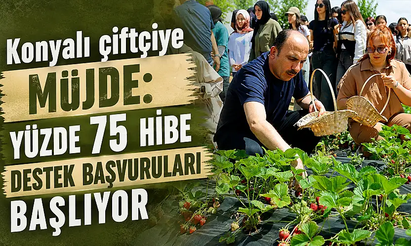 Konyalı çiftçiye müjde: Yüzde 75 hibe destek başvuruları başlıyor
