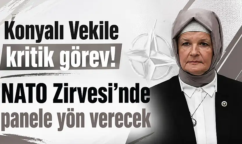 Konyalı Vekile kritik görev! NATO Zirvesi'nde panele yön verecek
