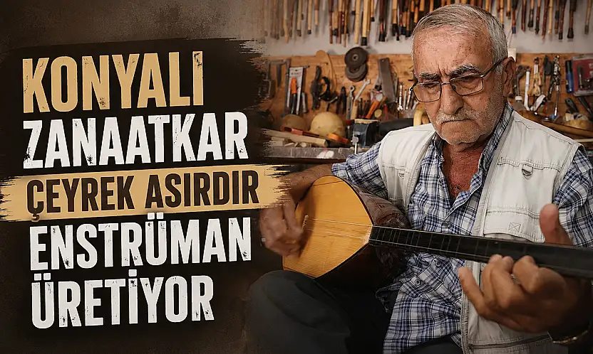Konyalı zanaatkar çeyrek asırdır enstrüman üretiyor