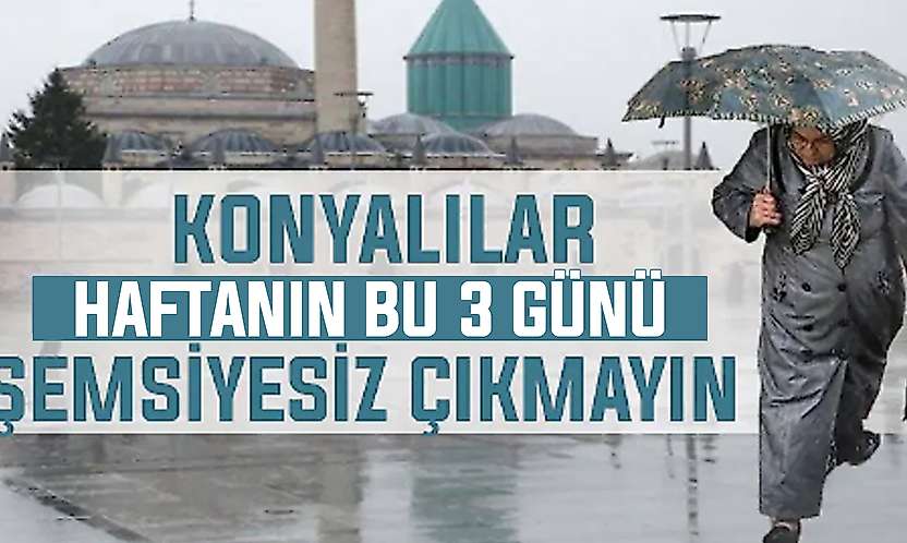 Konyalılar şemsiyelerinizi hazırlayın! 3 gün sürecek kuvvetli yağışlar yolda