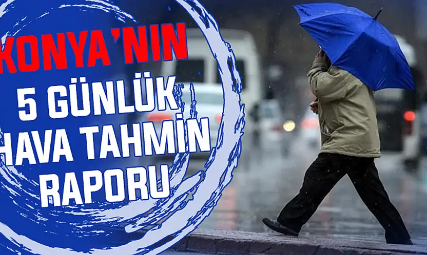 Konyalılar şemsiyelerinizi kapatmayın! İşte 5 günlük kritik rapor