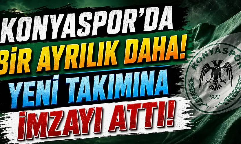 Konyaspor'da bir ayrılık daha! Yeni takımına imzayı attı