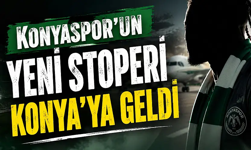 Konyaspor'un yeni stoperi Konya'ya geldi