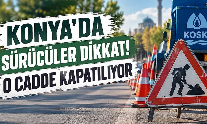 KOSKİ duyurdu: Konya'daki o güzergahta trafik akışı değişiyor