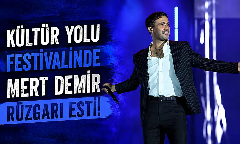 Kültür Yolu Festivalinde Mert Demir rüzgarı esti!