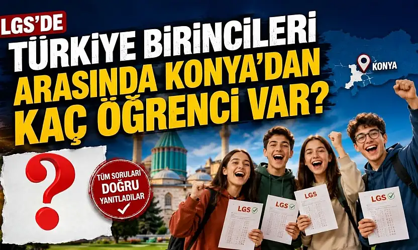 LGS'de Konya'nın gururlandıran başarısı