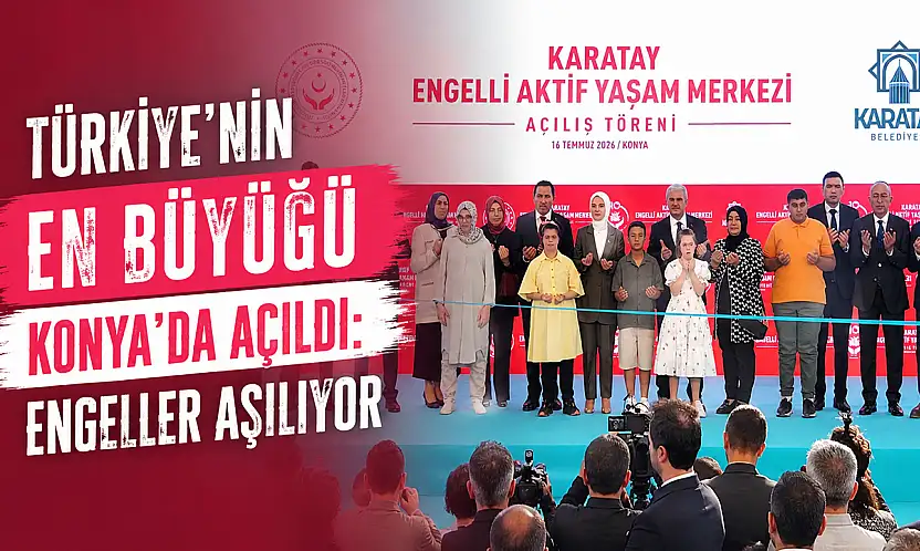 Türkiye'nin en büyüğü Konya'da açıldı: Engeller aşılıyor