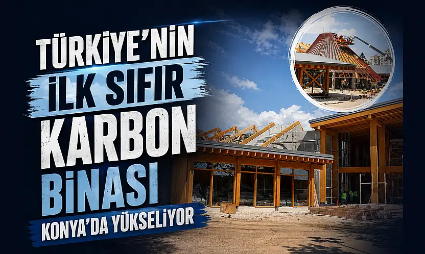 Türkiye'nin ilk sıfır karbon binası Konya'da yükseliyor