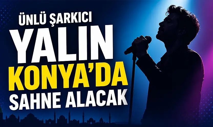 Ünlü şarkıcı Yalın Konya'da sahne alacak