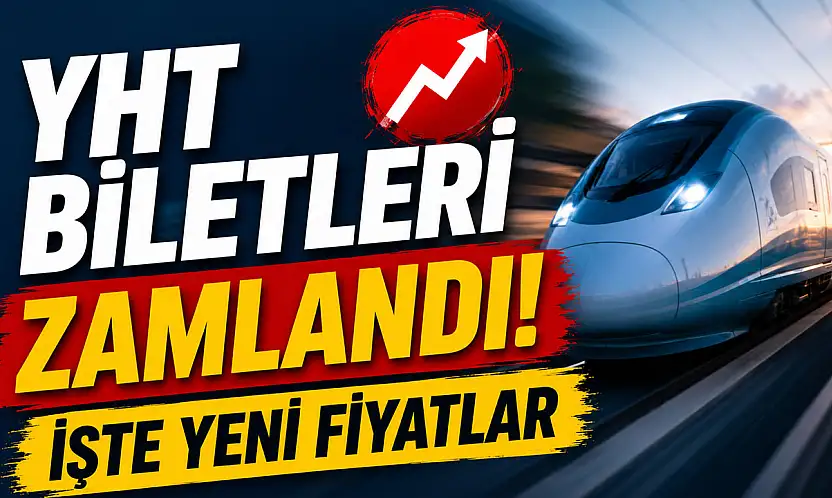 YHT biletleri zamlandı! İşte yeni fiyatlar