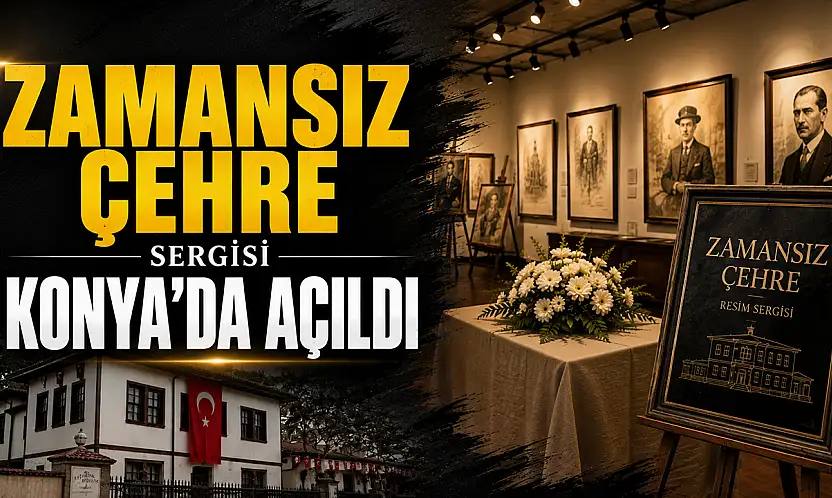 Zamansız Çehre sergisi Konya'da açıldı